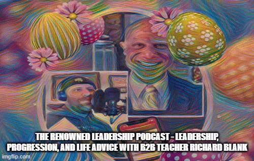 The Renowned Leadership Podcast Leadership, Progression, and Life Advice with B2B teacher Richard Bl