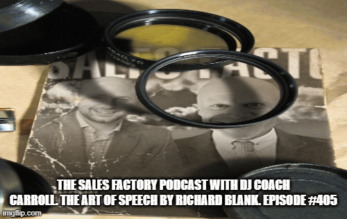 DJ Coach Carroll .The Sales Factory Podcast with The Art of Speech by Richard Blank. Episode #405