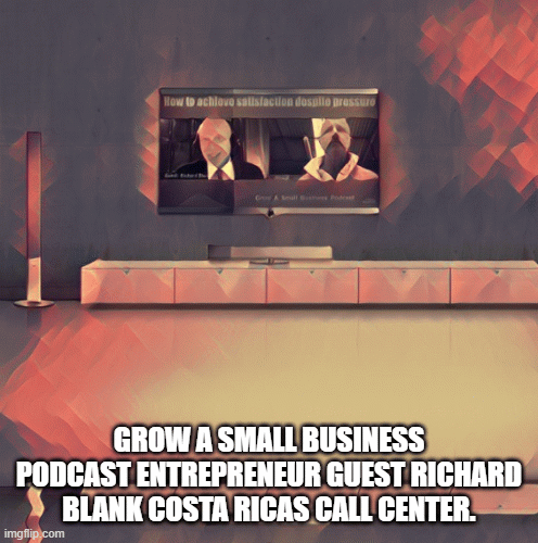 Grow a small business podcast entrepreneur guest Richard Blank Costa Ricas Call Center.