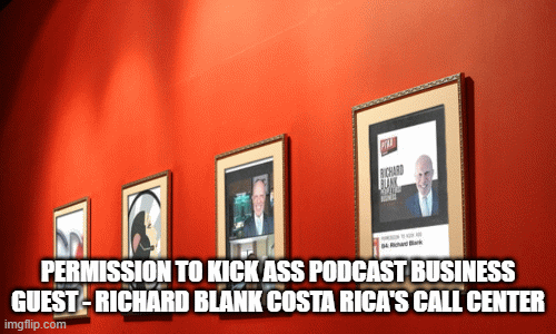 PERMISSION-TO-KICK-ASS-PODCAST-BUSINESS-GUEST---RICHARD-BLANK-COSTA-RICAS-CALL-CENTER.gif