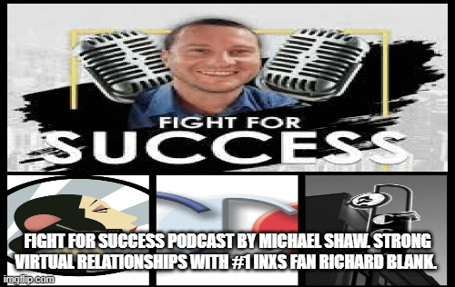 Fight-for-Success-Podcast-by-Michael-Shaw.-Strong-virtual-relationships-with-INXS-fan-Richard-Blank..gif