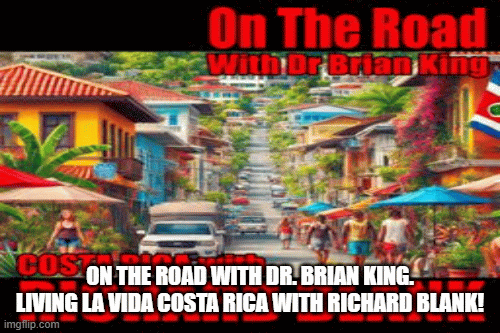 On-the-road-with-Dr.-Brian-King.-Living-La-Vida-Costa-Rica-with-Richard-Blank.gif